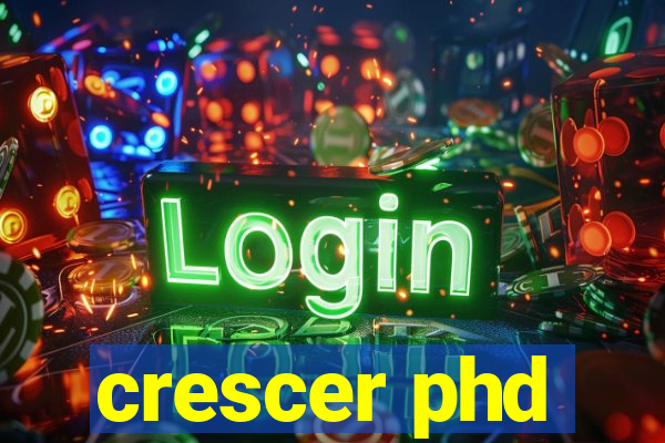 crescer phd